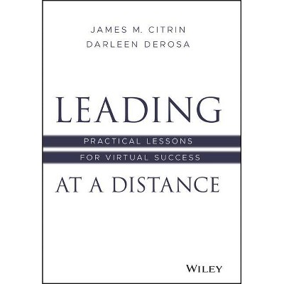 Leading at a Distance - by  James M Citrin & Darleen DeRosa (Hardcover)