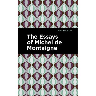 The Essays of Michel de Montaigne - (Mint Editions) by  Michel Montaigne (Paperback)