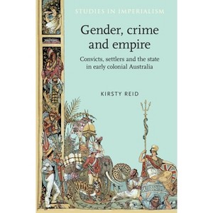 Gender, Crime and Empire - (Studies in Imperialism) by  Kirsty Reid (Paperback) - 1 of 1