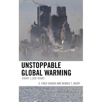 Unstoppable Global Warming - by  Fred Singer & Dennis Avery (Hardcover)