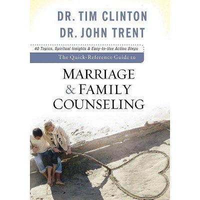 The Quick-Reference Guide to Marriage & Family Counseling - by  Tim Clinton & John Trent (Paperback)