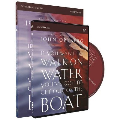 If You Want to Walk on Water, You've Got to Get Out of the Boat Participant's Guide with DVD - by  John Ortberg (Mixed Media Product)