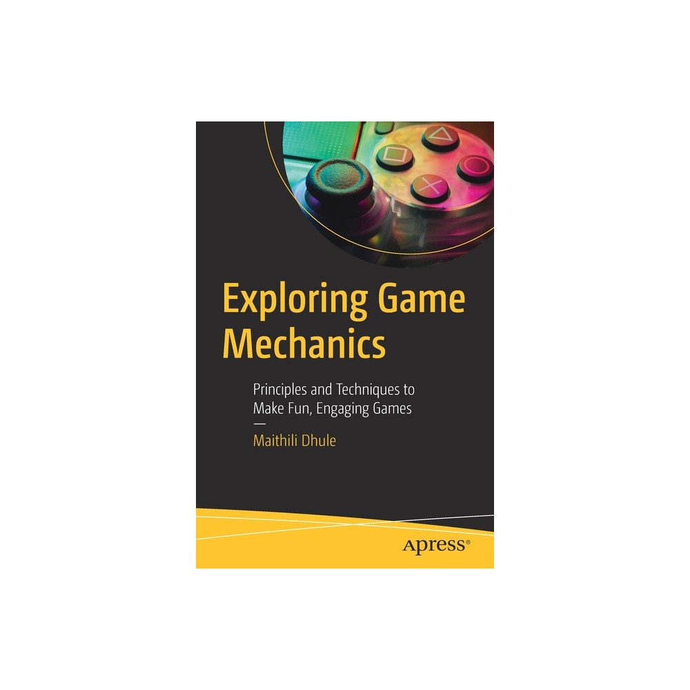 Exploring Game Mechanics - by Maithili Dhule (Paperback)