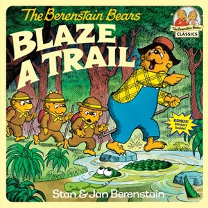 The Berenstain Bears Blaze a Trail - (First Time Books) by  Stan Berenstain & Jan Berenstain (Paperback) - 1 of 1