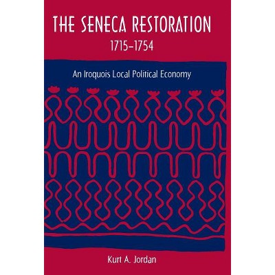 The Seneca Restoration, 1715-1754 - (Co-Published with the Society for Historical Archaeology) by  Kurt A Jordan (Paperback)
