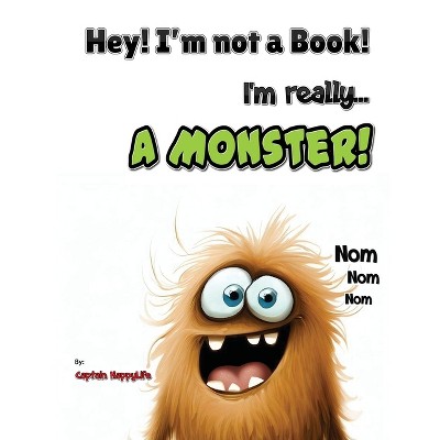 Hey! I'm not a Book! I'm really... a Monster! - (Not a Book) by  Captain Happylife (Hardcover)
