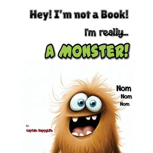 Hey! I'm not a Book! I'm really... a Monster! - (Not a Book) by  Captain Happylife (Hardcover) - 1 of 1