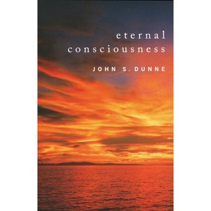Eternal Consciousness - by  John S Dunne (Paperback) - 1 of 1