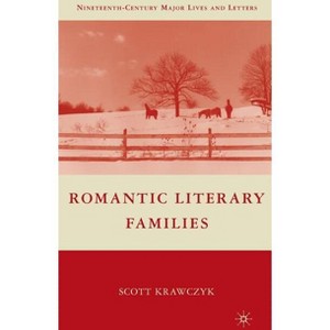 Romantic Literary Families - (Nineteenth-Century Major Lives and Letters) by  S Krawczyk (Hardcover) - 1 of 1