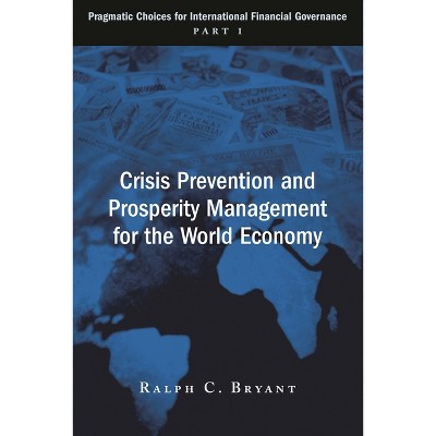Crisis Prevention and Prosperity Management for the World Economy - by  Ralph C Bryant (Paperback)