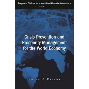Crisis Prevention and Prosperity Management for the World Economy - by  Ralph C Bryant (Paperback) - 1 of 1