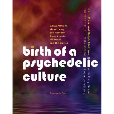 Birth of a Psychedelic Culture - by  Ram Dass & Ralph Metzner (Paperback)