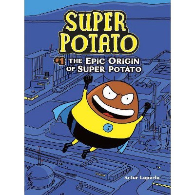 The Epic Origin of Super Potato - by  Artur Laperla (Paperback)