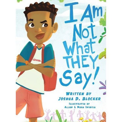 I Am Not What THEY Say - by  Joshua Blocker (Hardcover)