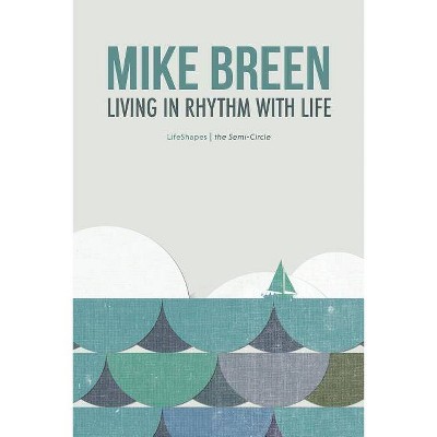 Living in Rhythm With Life - by  Mike Breen (Paperback)