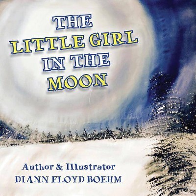 The Little Girl in the Moon - by  DiAnn Floyd Boehm (Paperback)