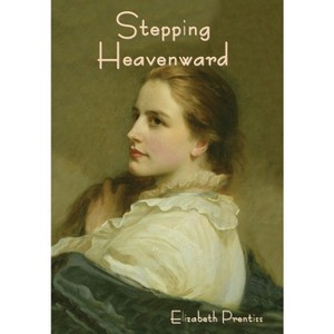 Stepping Heavenward - by  Elizabeth Prentiss (Hardcover) - 1 of 1