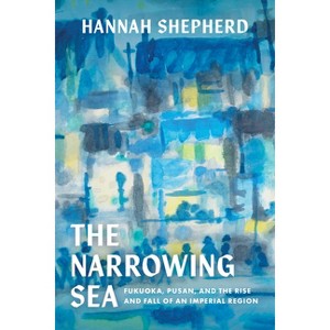 The Narrowing Sea - (Asia Pacific Modern) by Hannah Shepherd - 1 of 1