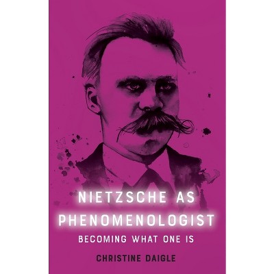 Nietzsche as Phenomenologist - by  Christine Daigle (Paperback)