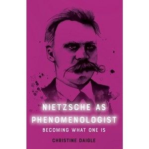 Nietzsche as Phenomenologist - by  Christine Daigle (Paperback) - 1 of 1