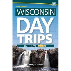 Wisconsin Day Trips by Theme - 3rd Edition by  Mary M Bauer (Paperback) - 1 of 1