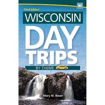 Wisconsin Day Trips by Theme - 3rd Edition by Mary M Bauer