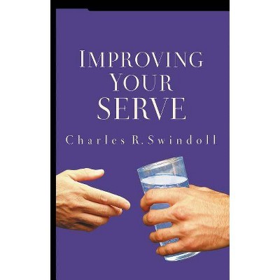 Improving Your Serve - by  Charles R Swindoll (Paperback)