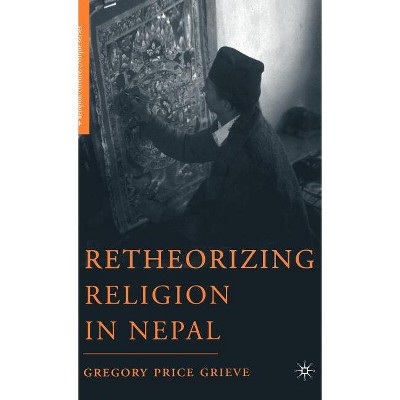 Retheorizing Religion in Nepal - (Religion/Culture/Critique) Annotated by  G Grieve (Hardcover)
