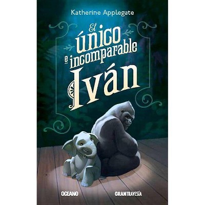 El Único E Incomparable Iván - by  Katherine Applegate (Paperback)