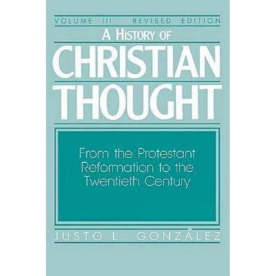 A History of Christian Thought Volume III - by  Justo L Gonzalez (Paperback)