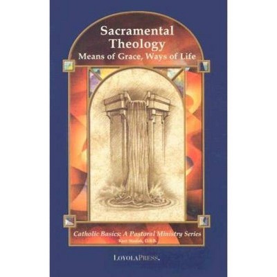 Sacramental Theology - (Catholic Basics: A Pastoral Ministry) by  Kurt Stasiak (Paperback)