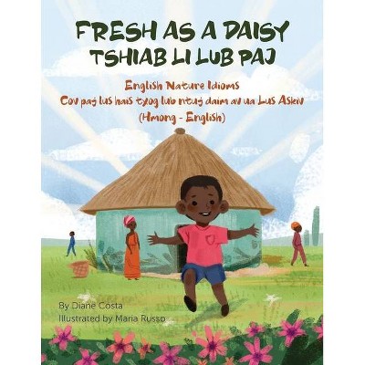 Fresh as a Daisy - English Nature Idioms (Hmong-English) - (Language Lizard Bilingual Idioms) by  Diane Costa (Paperback)