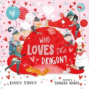 Who Loves the Dragon - (Dragon Stories) by  Clever Publishing & Bianca Schulze (Board Book) - 1 of 1