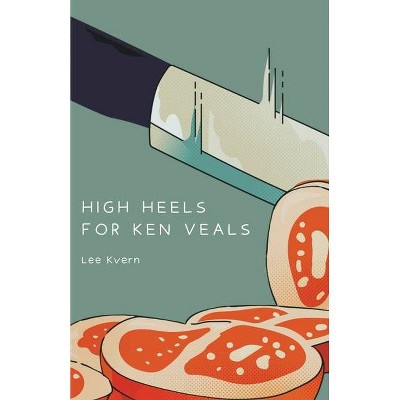 High Heels for Ken Veals - by  Lee Kvern (Paperback)