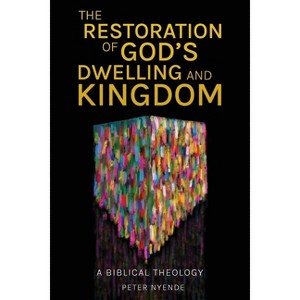 The Restoration of God's Dwelling and Kingdom - by  Peter Nyende (Paperback) - 1 of 1