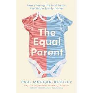 The Equal Parent - by  Paul Morgan-Bentley (Paperback) - 1 of 1