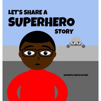 Let's Share a Superhero Story - by  Shawnta Smith Sayner (Hardcover)