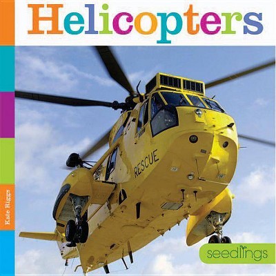 Helicopters - (Seedlings) by  Kate Riggs (Paperback)