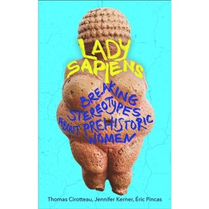 Lady Sapiens - by  Thomas Cirotteau & Jennifer Kerner & Eric Pincas (Paperback) - 1 of 1