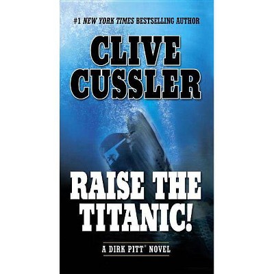 Raise the Titanic! - (Dirk Pitt Adventure) by  Clive Cussler (Paperback)