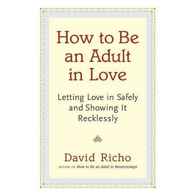 How to Be an Adult in Love - by  David Richo (Paperback)