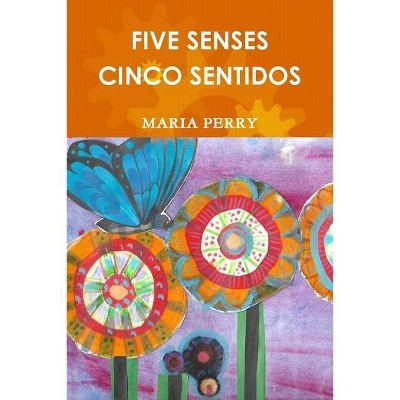 Five Senses - Cinco Sentidos - by  Maria Perry (Paperback)