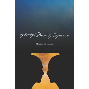 What We Mean by Experience - by  Marianne Janack (Paperback) - 1 of 1