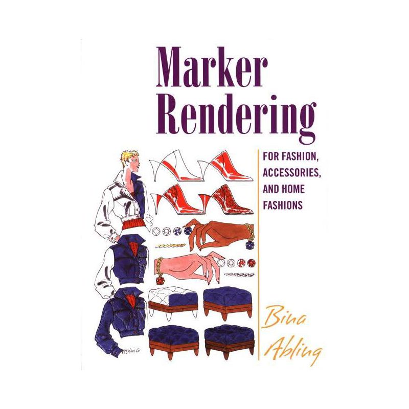 Marker Rendering for Fashion, Accessories, and Home Fashion - by  Bina Abling (Paperback), 1 of 2