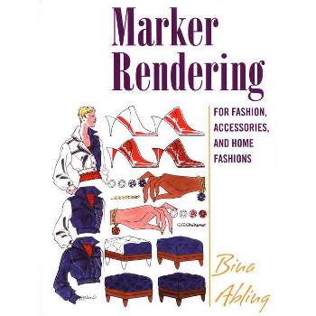 Marker Rendering for Fashion, Accessories, and Home Fashion - by  Bina Abling (Paperback)