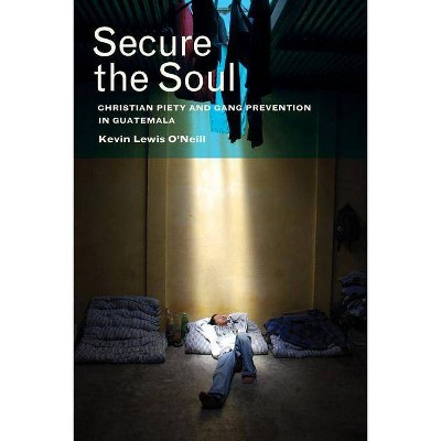 Secure the Soul - by  Kevin Lewis O'Neill (Paperback)