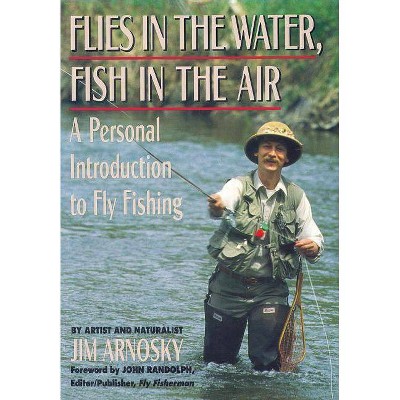 Flies in the Water, Fish in the Air - by  Jim Arnosky (Paperback)