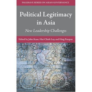 Political Legitimacy in Asia - (Palgrave Asian Governance) by  J Kane & H Loy & H Patapan (Hardcover) - 1 of 1