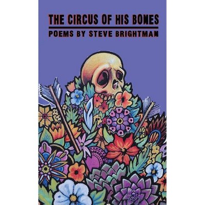 The Circus of His Bones - by  Steve Brightman (Paperback)