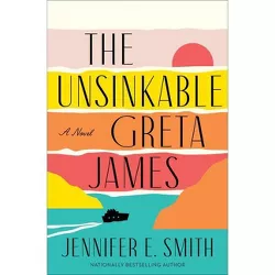 The Unsinkable Greta James - by  Jennifer E Smith (Hardcover)